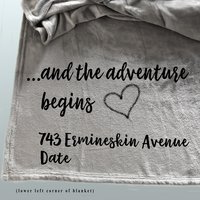 A personalized housewarming throw blanket, wedding gift, off to college, retirement gift, new home, new job, and the adventure begins...