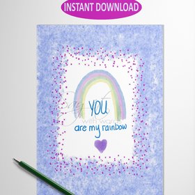 You are my rainbow digital printable greeting card for your someone special, perfect card for a child, or parent or family member